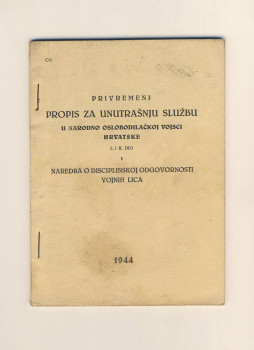 Brošura: PRIVREMENI/PROPIS ZA UNUTRAŠNJU SLUŽBU/U NARODNO OSLOBODILAČKOJ VOJSCI/HRVATSKE /I i II DIO/ I. NAREDBA O DISCIPLINSKOJ ODGOVORNOSTI/VOJNIH LICA, 1944.